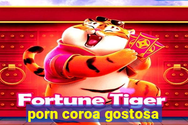 porn coroa gostosa